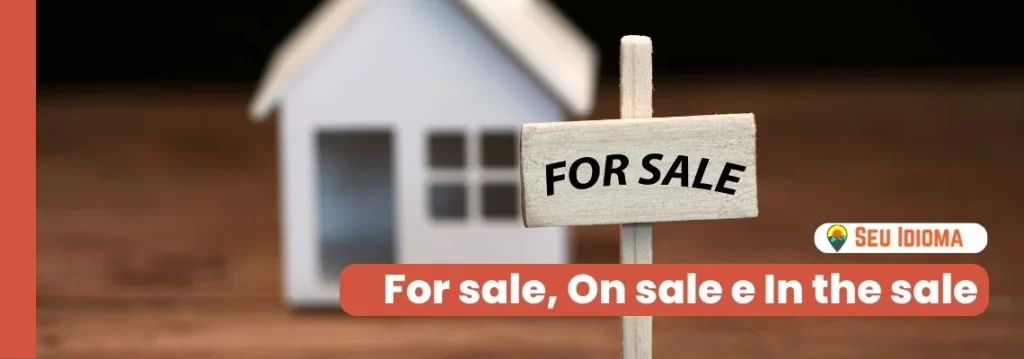 Diferença entre For sale, On sale e In the sale