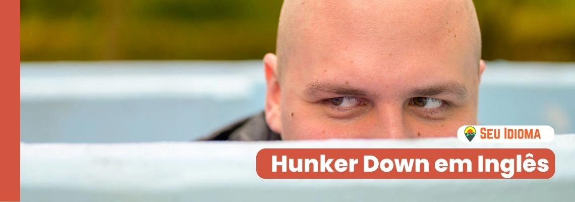 Hunker Down