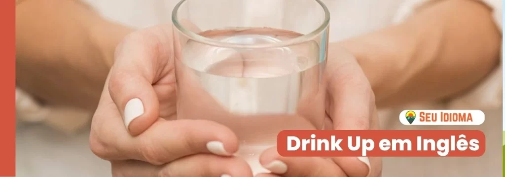 Drink Up: Beber em inglês