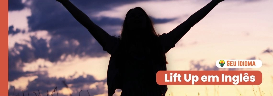 O Que Significa o phrasal verb Lift Up em Inglês? - Inamara Arruda